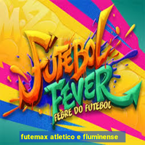 futemax atletico e fluminense